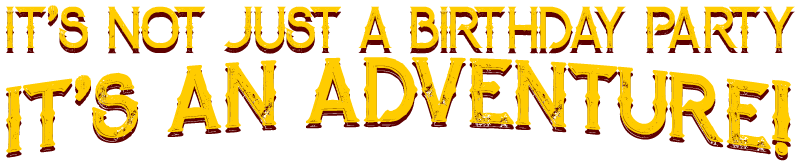 It's not just a Birthday Party, it's an Adventure!